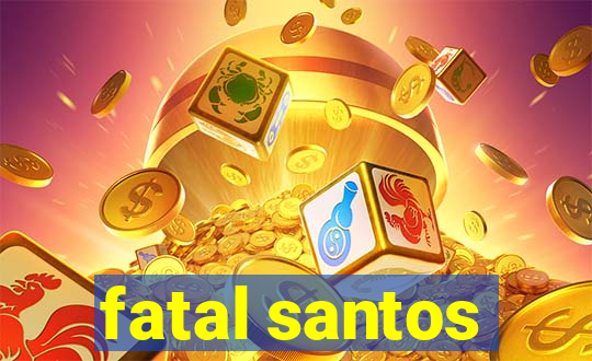 fatal santos